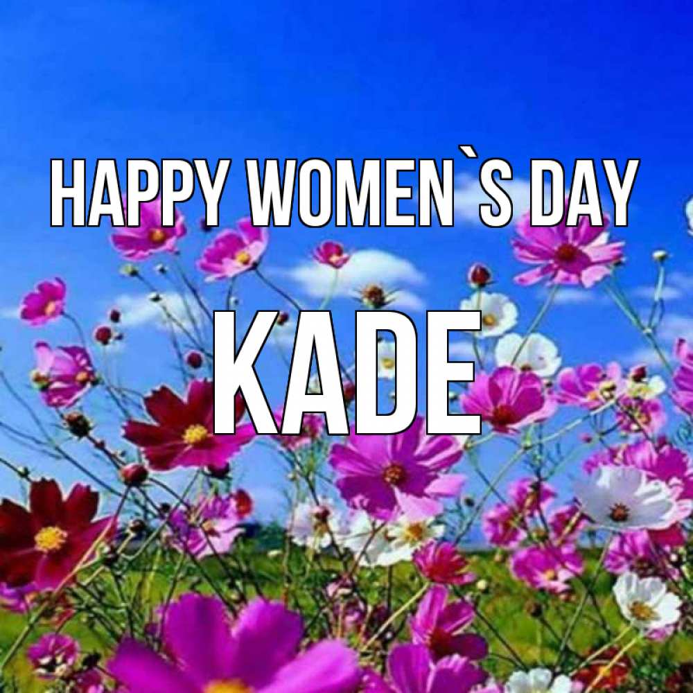 Greetings card с именем, Kade happy women`s day цветы Greetings with text for free download 